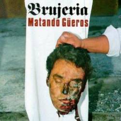 Brujeria : Matando Gueros